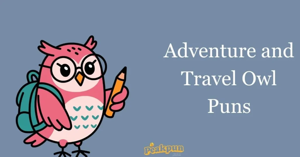 Adventure And Travel Owl Puns