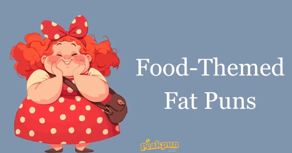 Food Themed Fat Puns