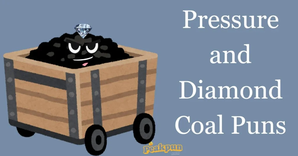 Pressure And Diamond Coal Puns