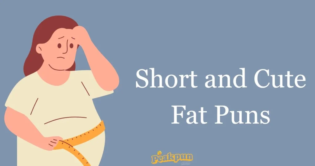Short And Cute Fat Puns