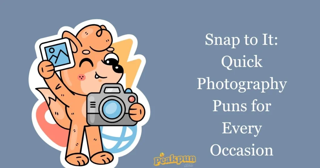 Snap To It Quick Photography Puns For Every Occasion