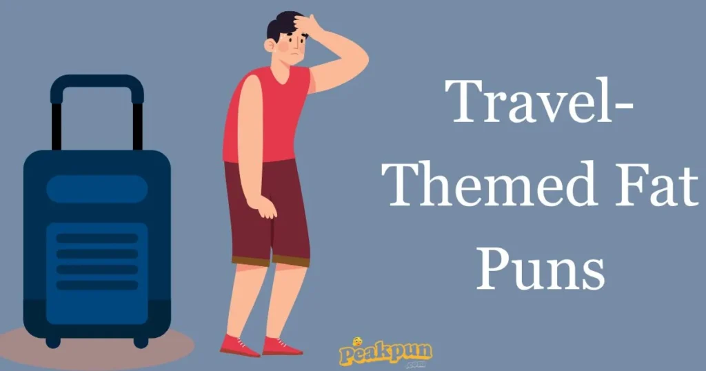 Travel Themed Fat Puns