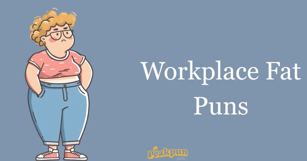 Workplace Fat Puns