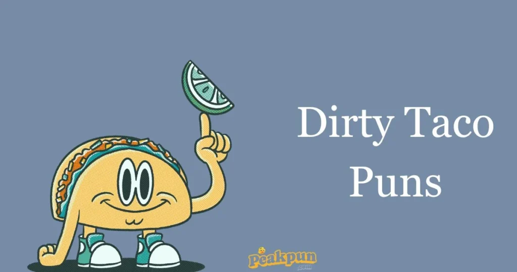 Dirty Taco Puns