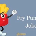 Fry Puns And Jokes