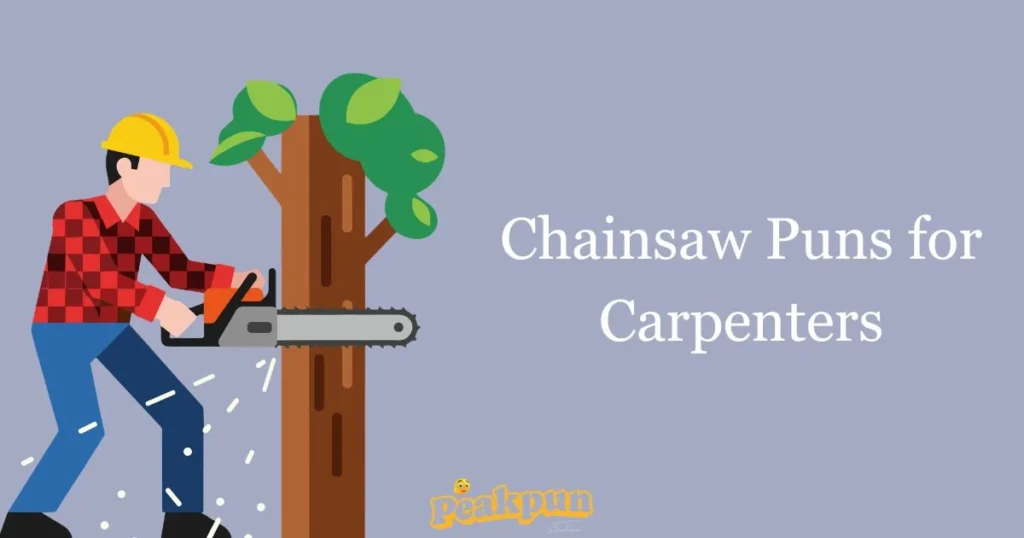 Chainsaw Puns For Carpenters