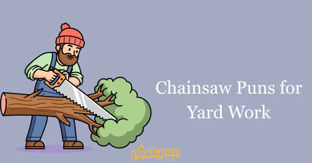 Chainsaw Puns For Yard Work