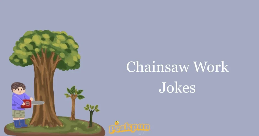 Chainsaw Work Jokes