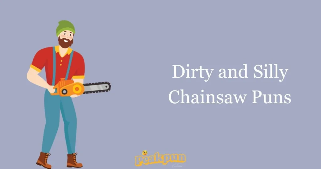 Dirty And Silly Chainsaw Puns