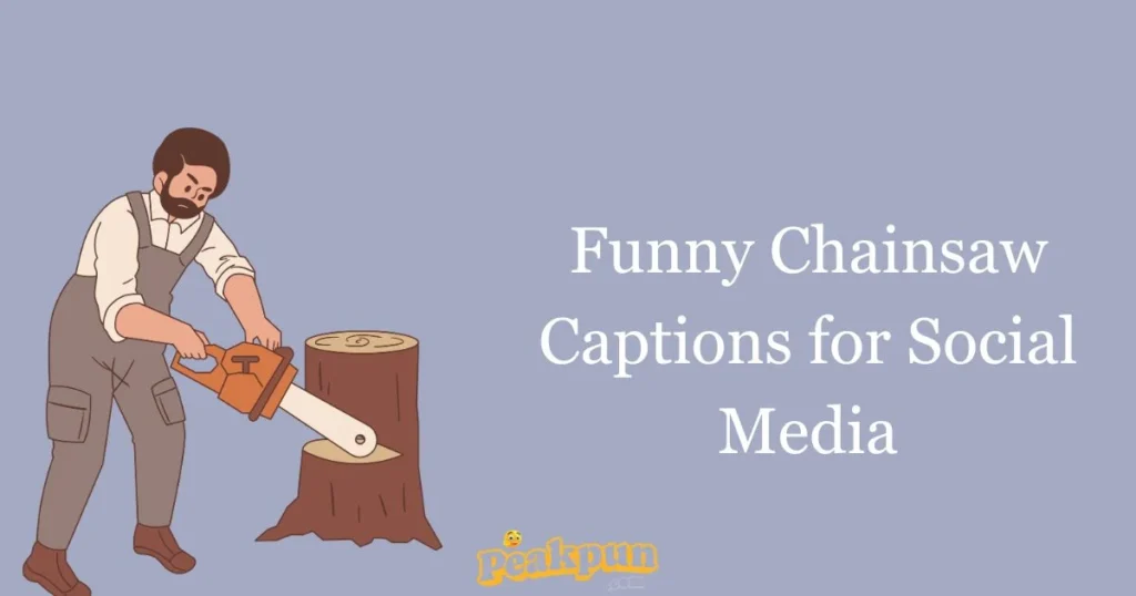 Funny Chainsaw Captions For Social Media