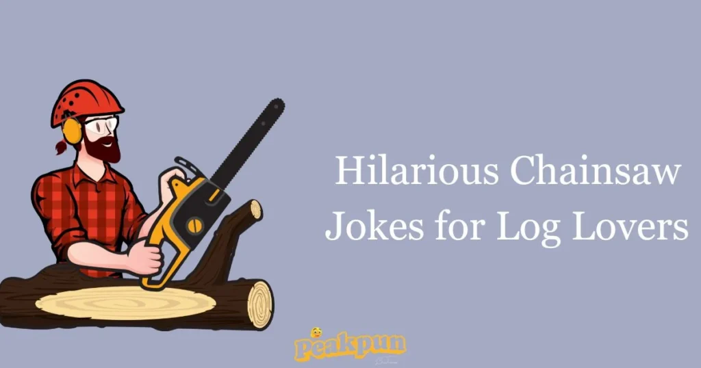 Hilarious Chainsaw Jokes For Log Lovers