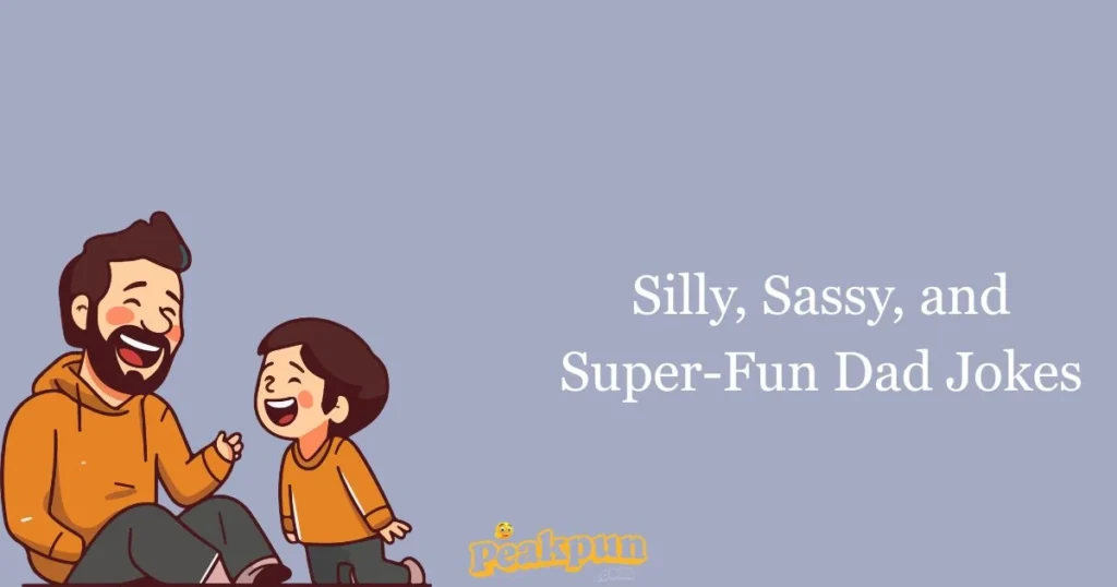 Silly Sassy And Super Fun Dad Jokes