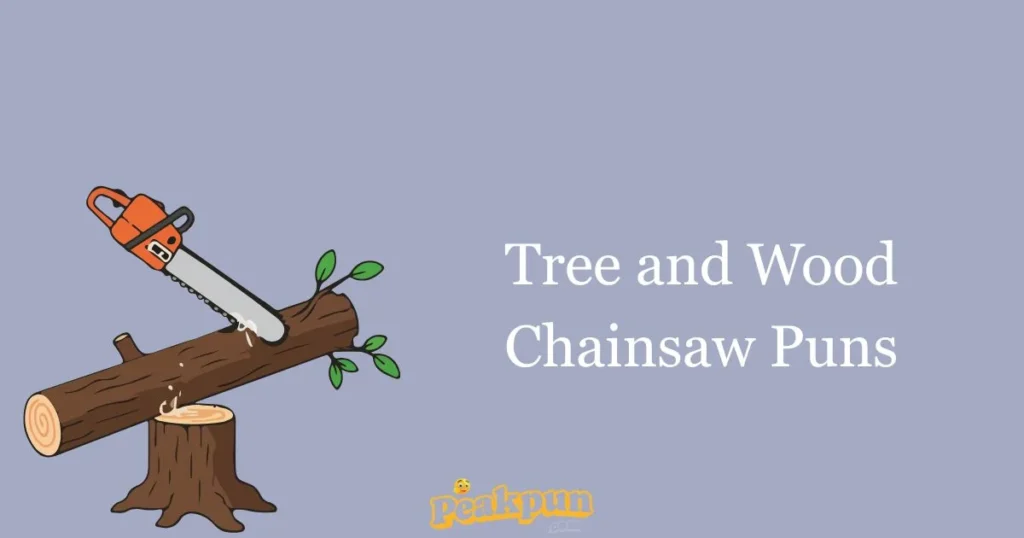 Tree And Wood Chainsaw Puns