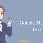 Gotcha Mean In Text